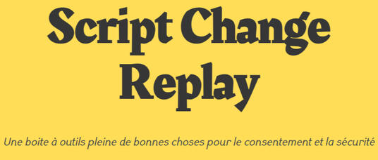 Script Change Replay: Une boite à outils pleine de bonnes choses pour le consentement et la sécurité